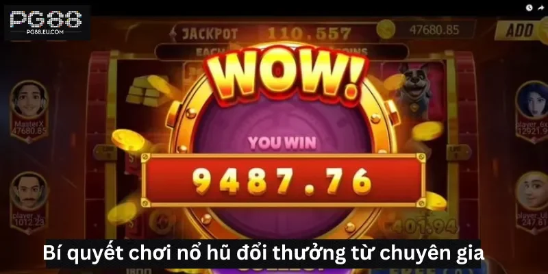 Bí quyết chơi nổ hũ đổi thưởng từ chuyên gia