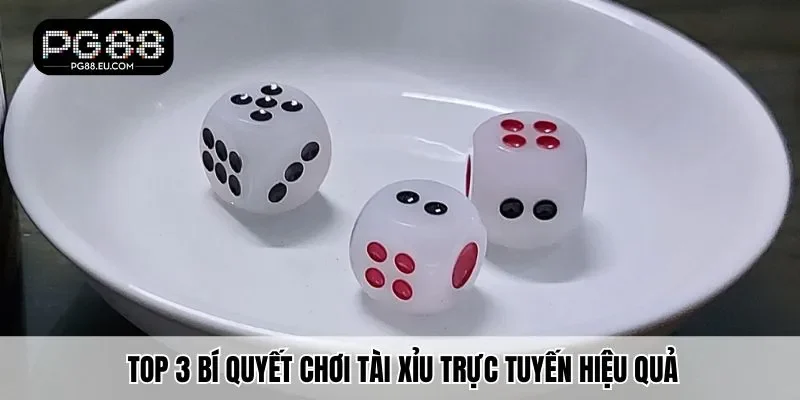 Top 3 bí quyết chơi Tài Xỉu trực tuyến hiệu quả